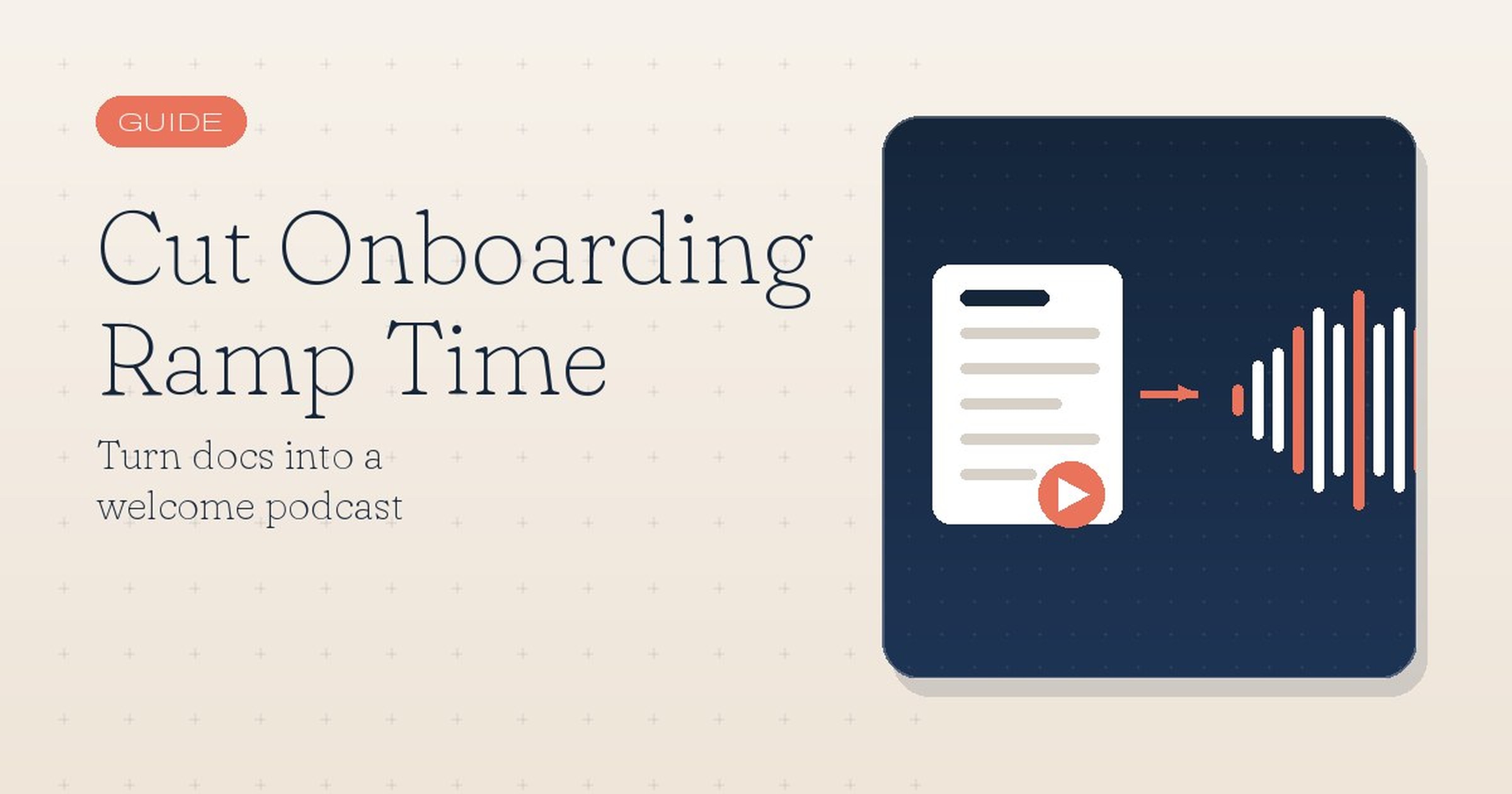 Cut Onboarding Ramp Time: Turn Docs Into a Welcome Podcast